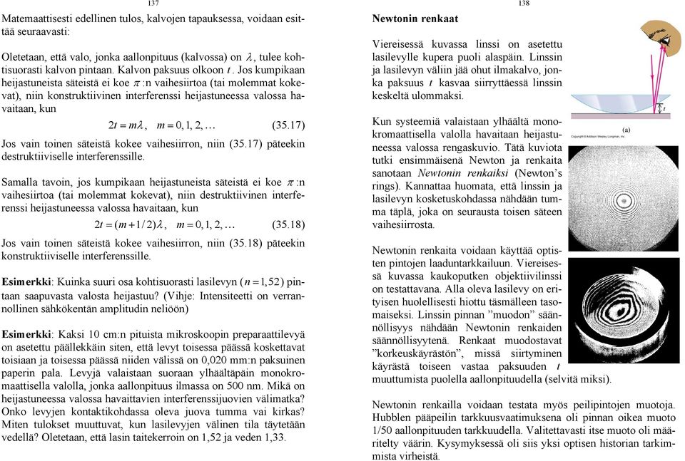 Jos kumpikaan heijastuneista säteistä ei koe π : n vaihesiirtoa (tai molemmat kokevat), niin konstruktiivinen interferenssi heijastuneessa valossa havaitaan, kun t = mλ, m = 0,1,, (35.