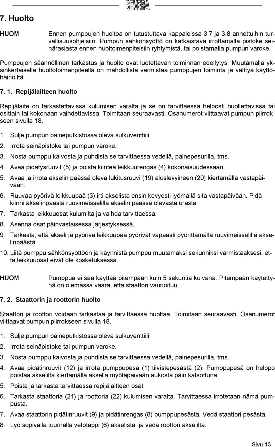 Pumppujen säännöllinen tarkastus ja huolto ovat luotettavan toiminnan edellytys.