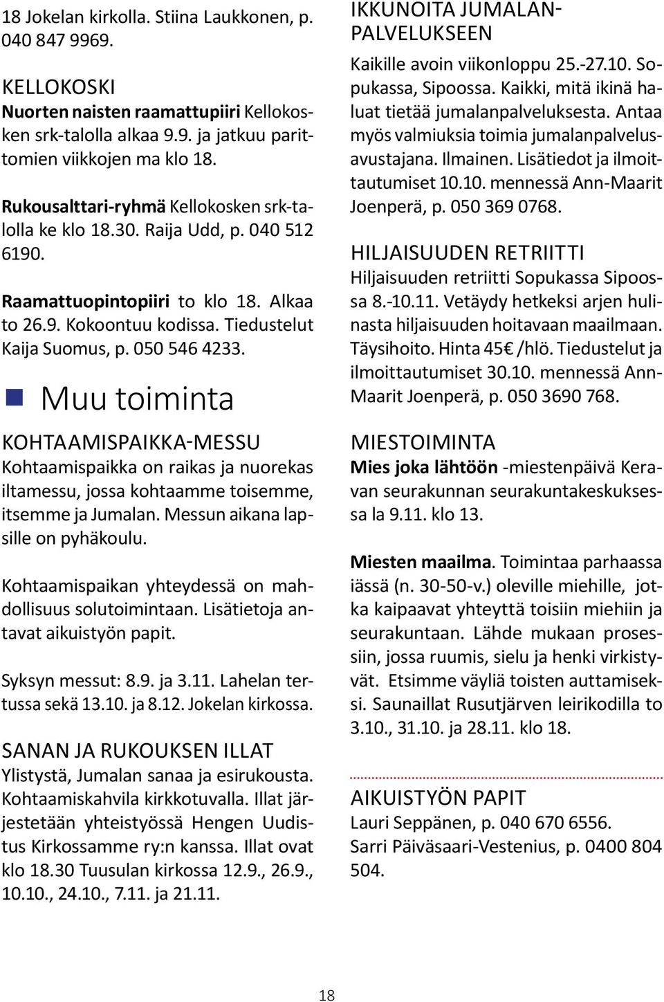 Muu toiminta Kohtaamispaikka-messu Kohtaamispaikka on raikas ja nuorekas iltamessu, jossa kohtaamme toisemme, itsemme ja Jumalan. Messun aikana lapsille on pyhäkoulu.