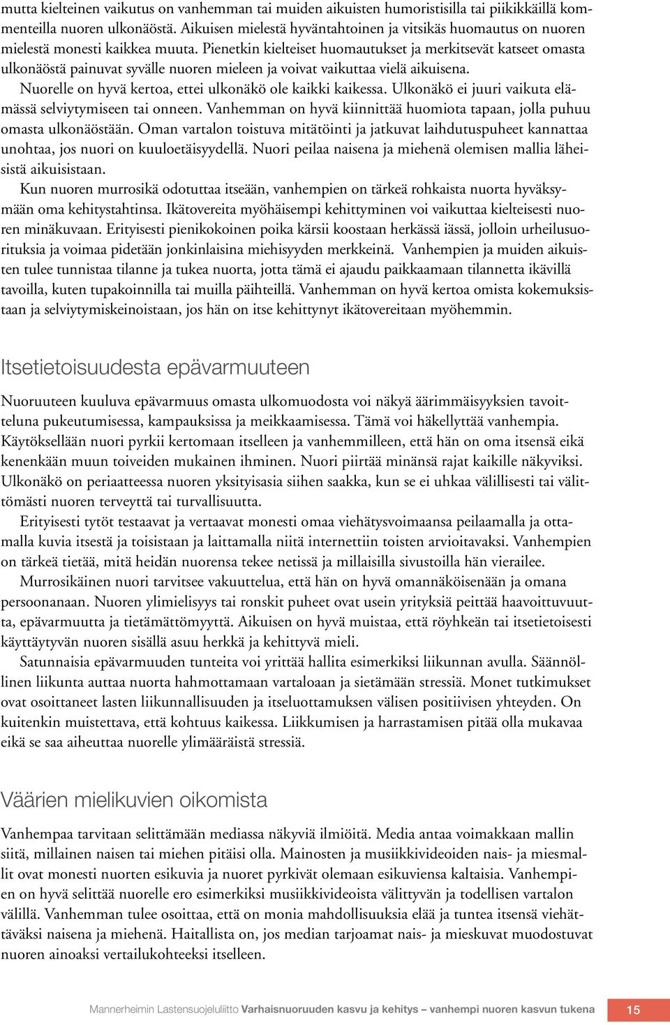 Pienetkin kielteiset huomautukset ja merkitsevät katseet omasta ulkonäöstä painuvat syvälle nuoren mieleen ja voivat vaikuttaa vielä aikuisena.