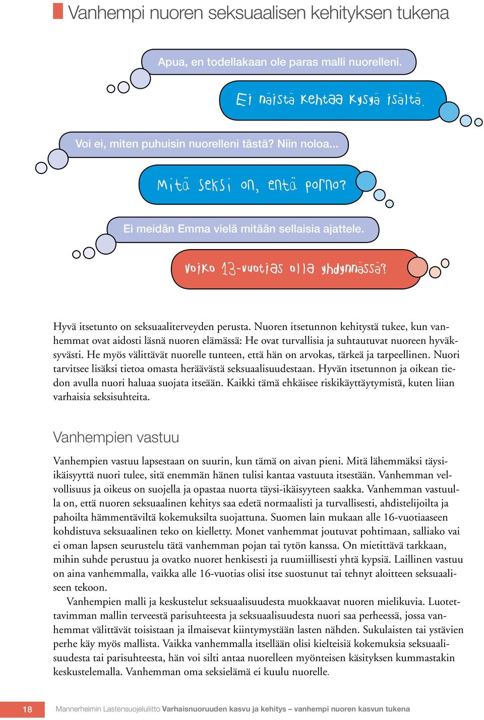 Nuoren itsetunnon kehitystä tukee, kun vanhemmat ovat aidosti läsnä nuoren elämässä: He ovat turvallisia ja suhtautuvat nuoreen hyväksyvästi.