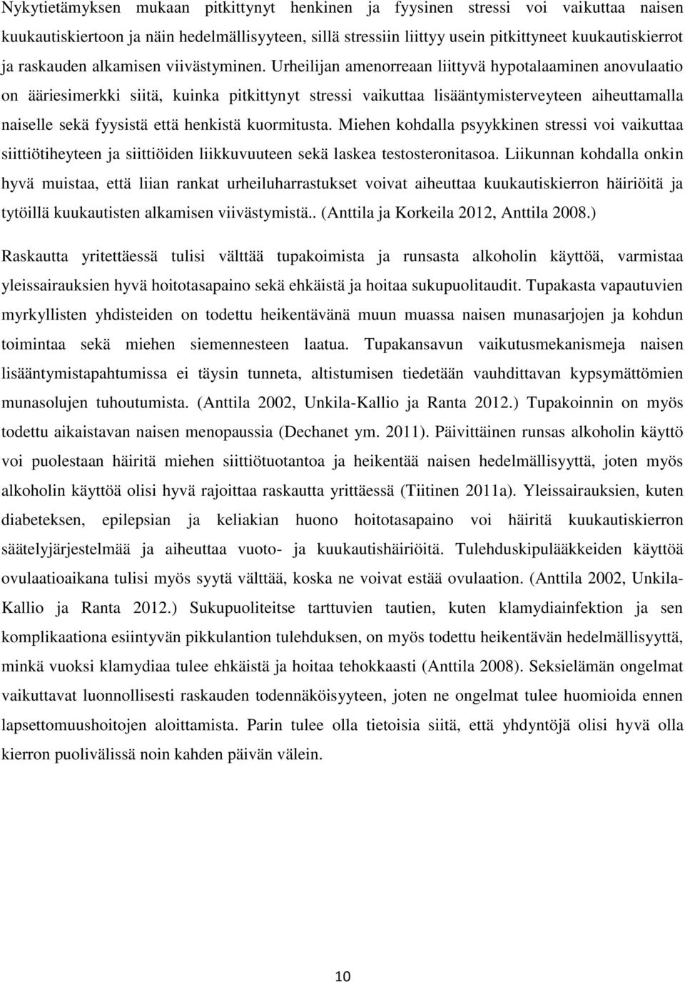 Urheilijan amenorreaan liittyvä hypotalaaminen anovulaatio on ääriesimerkki siitä, kuinka pitkittynyt stressi vaikuttaa lisääntymisterveyteen aiheuttamalla naiselle sekä fyysistä että henkistä