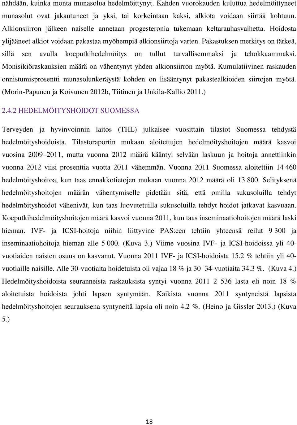 Pakastuksen merkitys on tärkeä, sillä sen avulla koeputkihedelmöitys on tullut turvallisemmaksi ja tehokkaammaksi. Monisikiöraskauksien määrä on vähentynyt yhden alkionsiirron myötä.