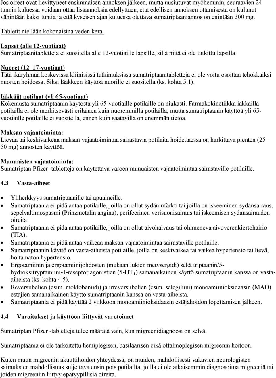 Lapset (alle 12-vuotiaat) Sumatriptaanitabletteja ei suositella alle 12-vuotiaille lapsille, sillä niitä ei ole tutkittu lapsilla.