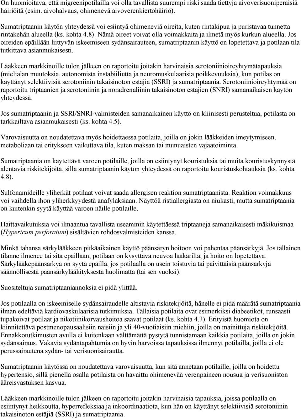 Nämä oireet voivat olla voimakkaita ja ilmetä myös kurkun alueella.