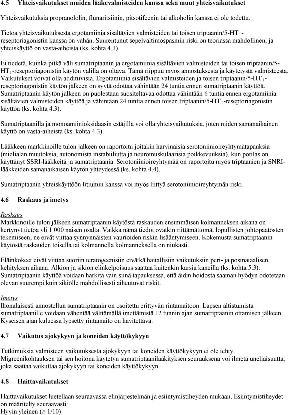 Suurentunut sepelvaltimospasmin riski on teoriassa mahdollinen, ja yhteiskäyttö on vasta-aiheista (ks. kohta 4.3).