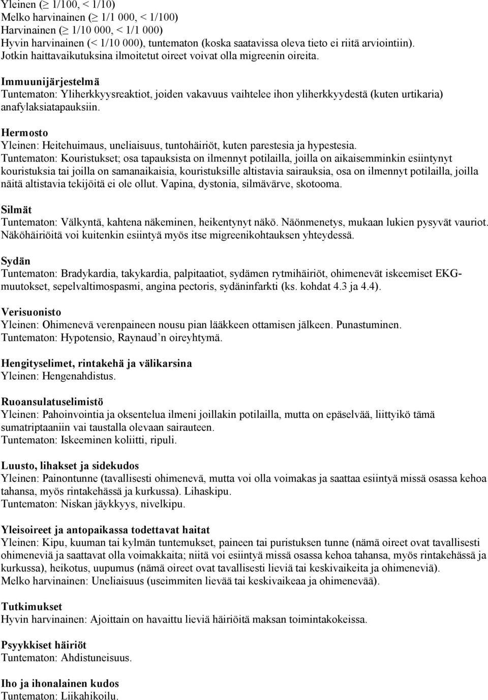 Immuunijärjestelmä Tuntematon: Yliherkkyysreaktiot, joiden vakavuus vaihtelee ihon yliherkkyydestä (kuten urtikaria) anafylaksiatapauksiin.