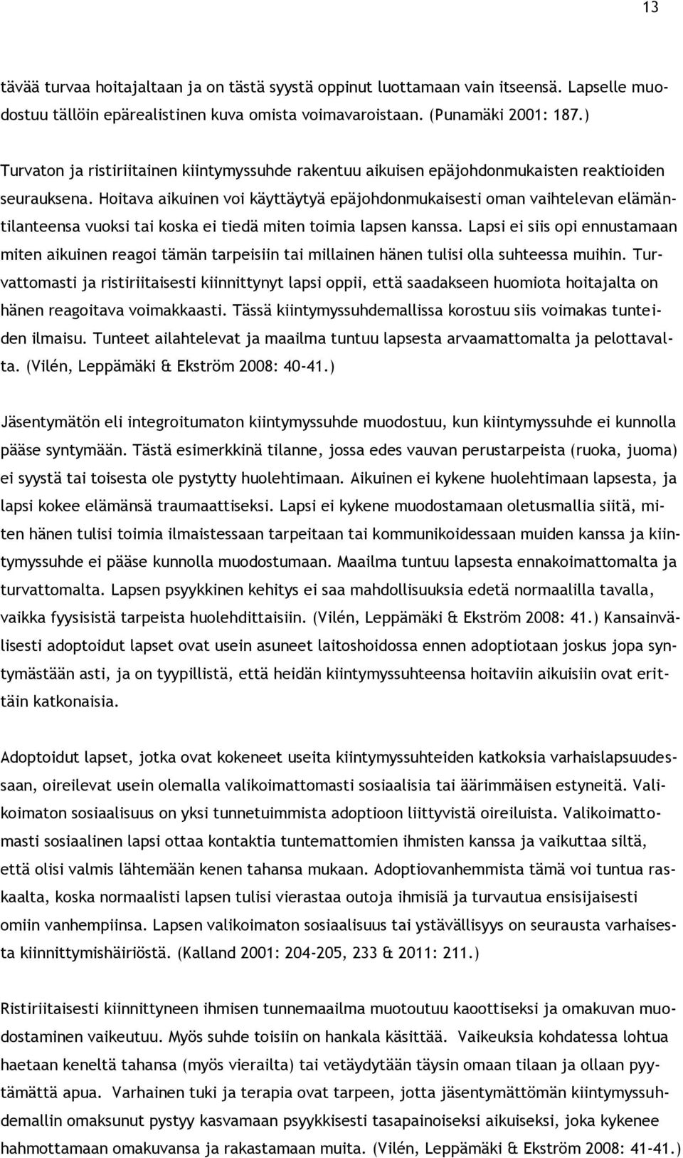 Hoitava aikuinen voi käyttäytyä epäjohdonmukaisesti oman vaihtelevan elämäntilanteensa vuoksi tai koska ei tiedä miten toimia lapsen kanssa.