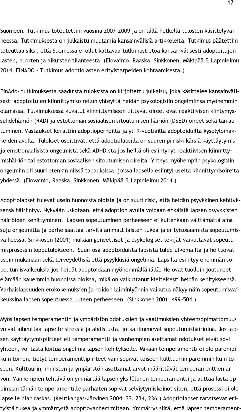 (Elovainio, Raaska, Sinkkonen, Mäkipää & Lapinleimu 2014, FINADO Tutkimus adoptiolasten erityistarpeiden kohtaamisesta.