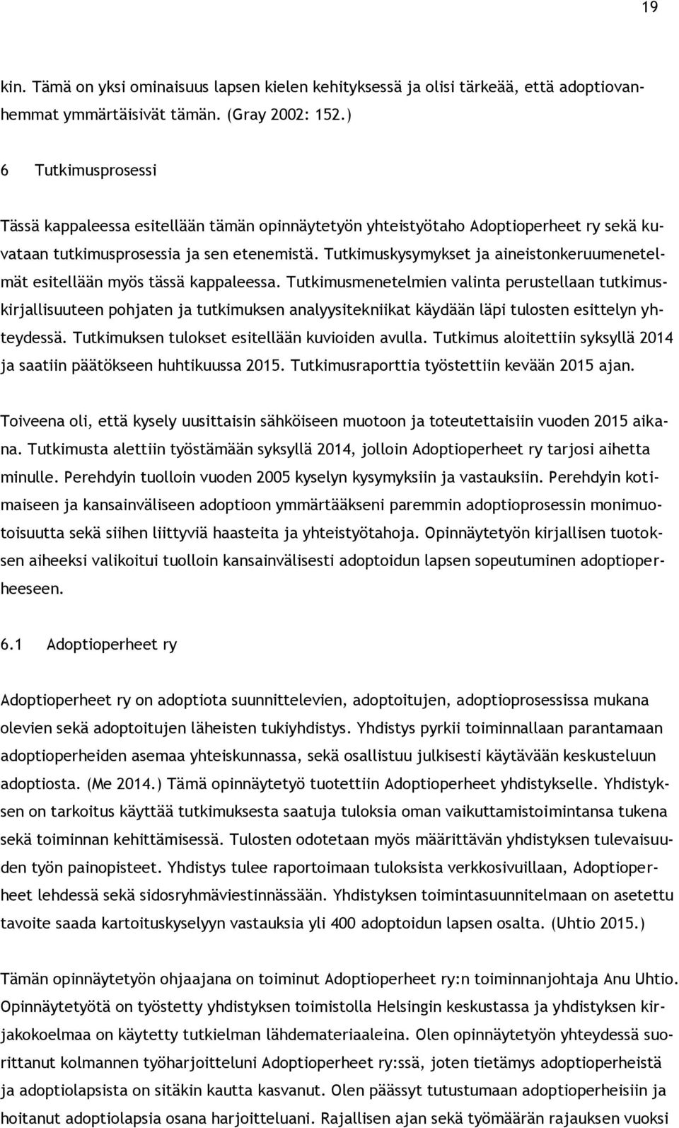 Tutkimuskysymykset ja aineistonkeruumenetelmät esitellään myös tässä kappaleessa.