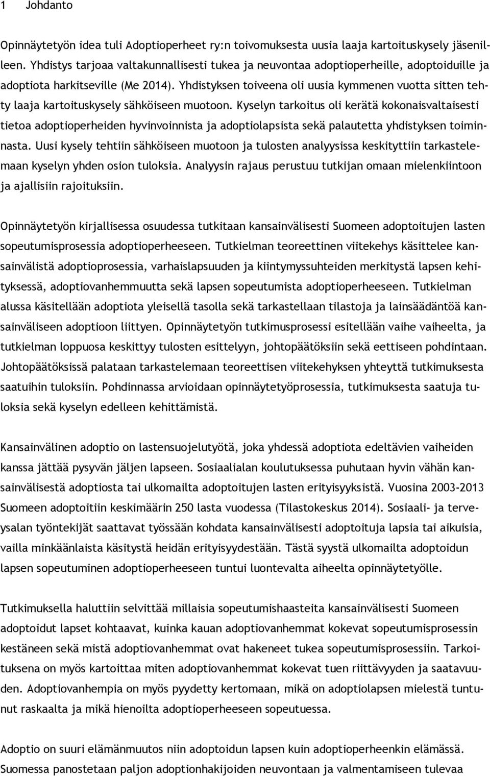 Yhdistyksen toiveena oli uusia kymmenen vuotta sitten tehty laaja kartoituskysely sähköiseen muotoon.