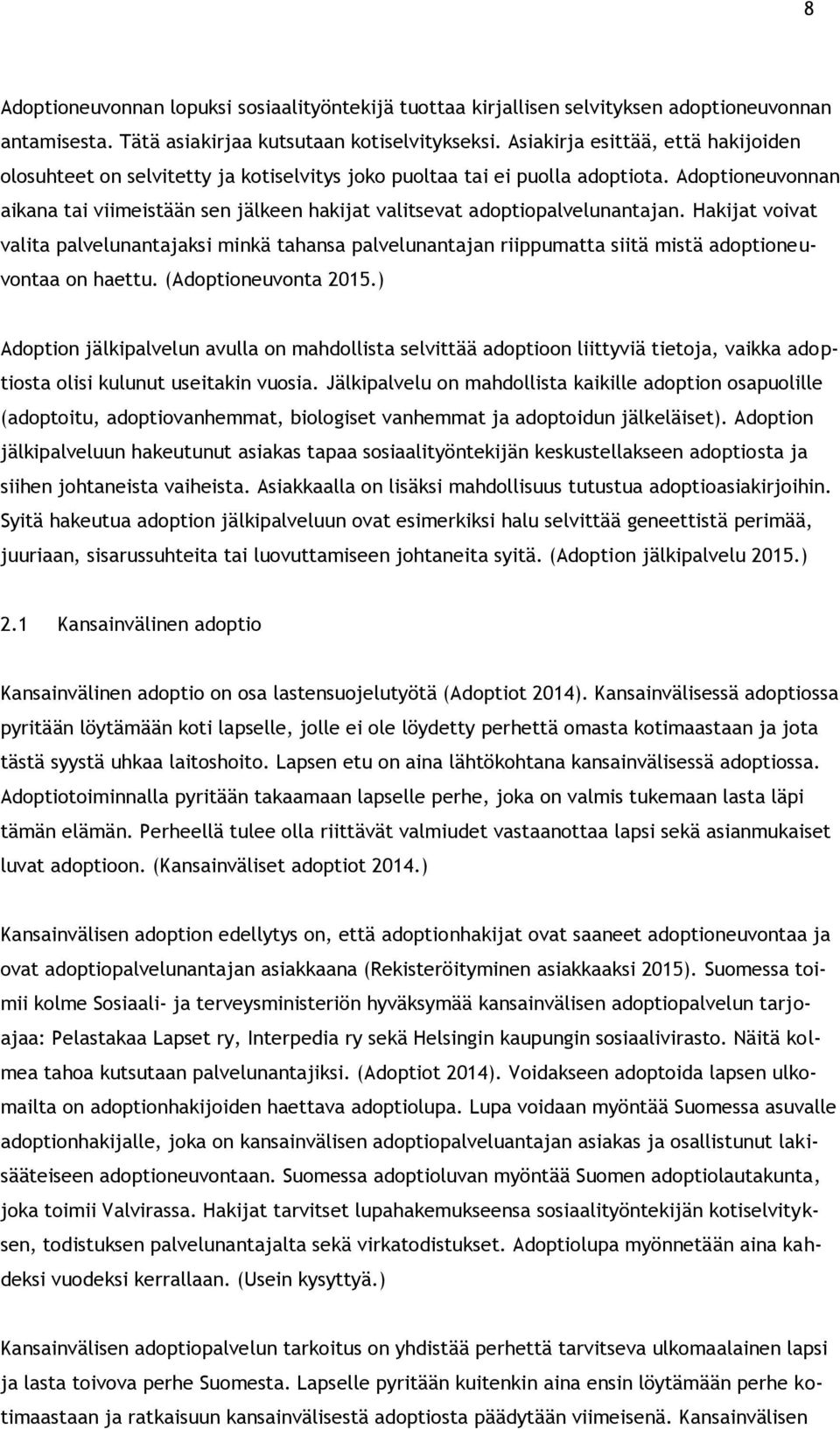 Adoptioneuvonnan aikana tai viimeistään sen jälkeen hakijat valitsevat adoptiopalvelunantajan.