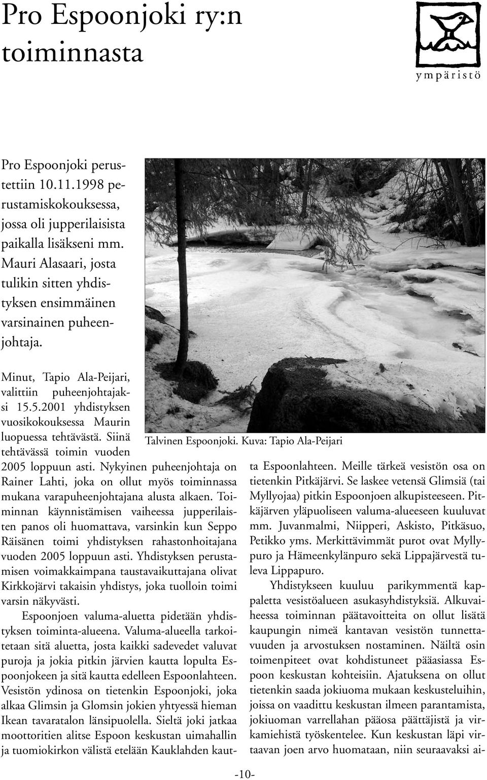 5.2001 yhdistyksen vuosikokouksessa Maurin luopuessa tehtävästä. Siinä Talvinen Espoonjoki. Kuva: Tapio Ala-Peijari tehtävässä toimin vuoden 2005 loppuun asti.