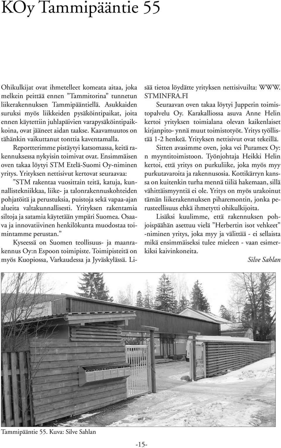 Reportterimme pistäytyi katsomassa, keitä rakennuksessa nykyisin toimivat ovat. Ensimmäisen oven takaa löytyi STM Etelä-Suomi Oy-niminen yritys.
