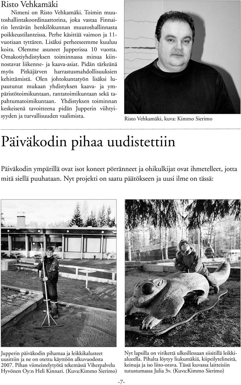 Pidän tärkeänä myös Pitkäjärven harrastusmahdollisuuksien kehittämistä.