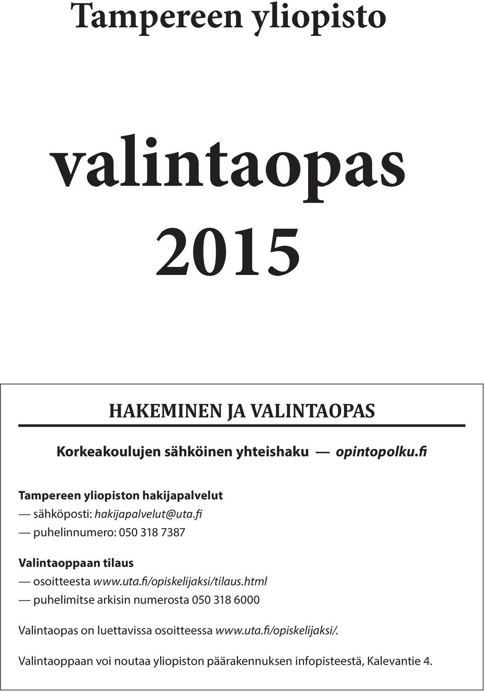 fi puhelinnumero: 050 318 7387 Valintaoppaan tilaus osoitteesta www.uta.fi/opiskelijaksi/tilaus.