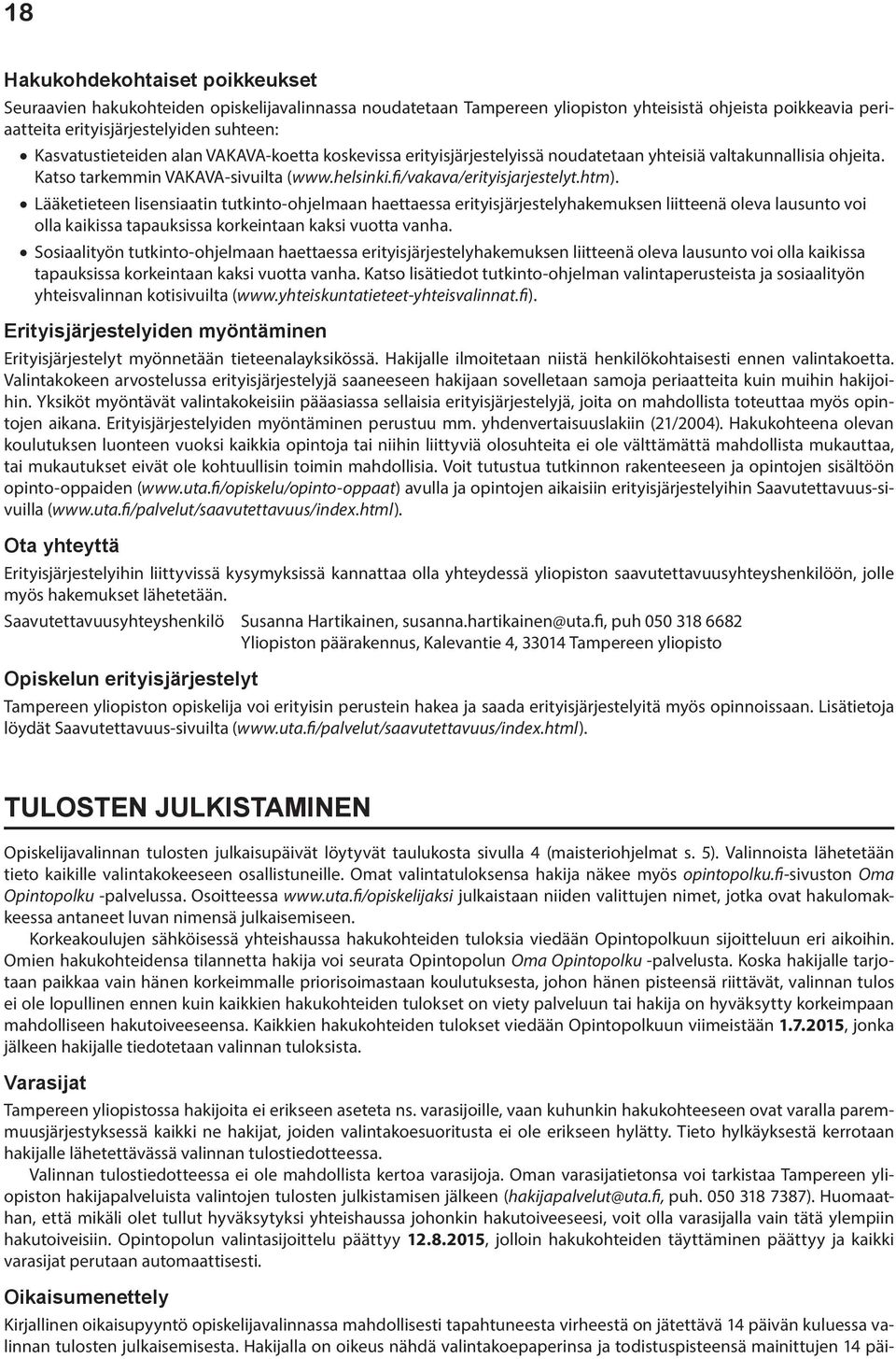 Lääketieteen lisensiaatin tutkinto-ohjelmaan haettaessa erityisjärjestelyhakemuksen liitteenä oleva lausunto voi olla kaikissa tapauksissa korkeintaan kaksi vuotta vanha.