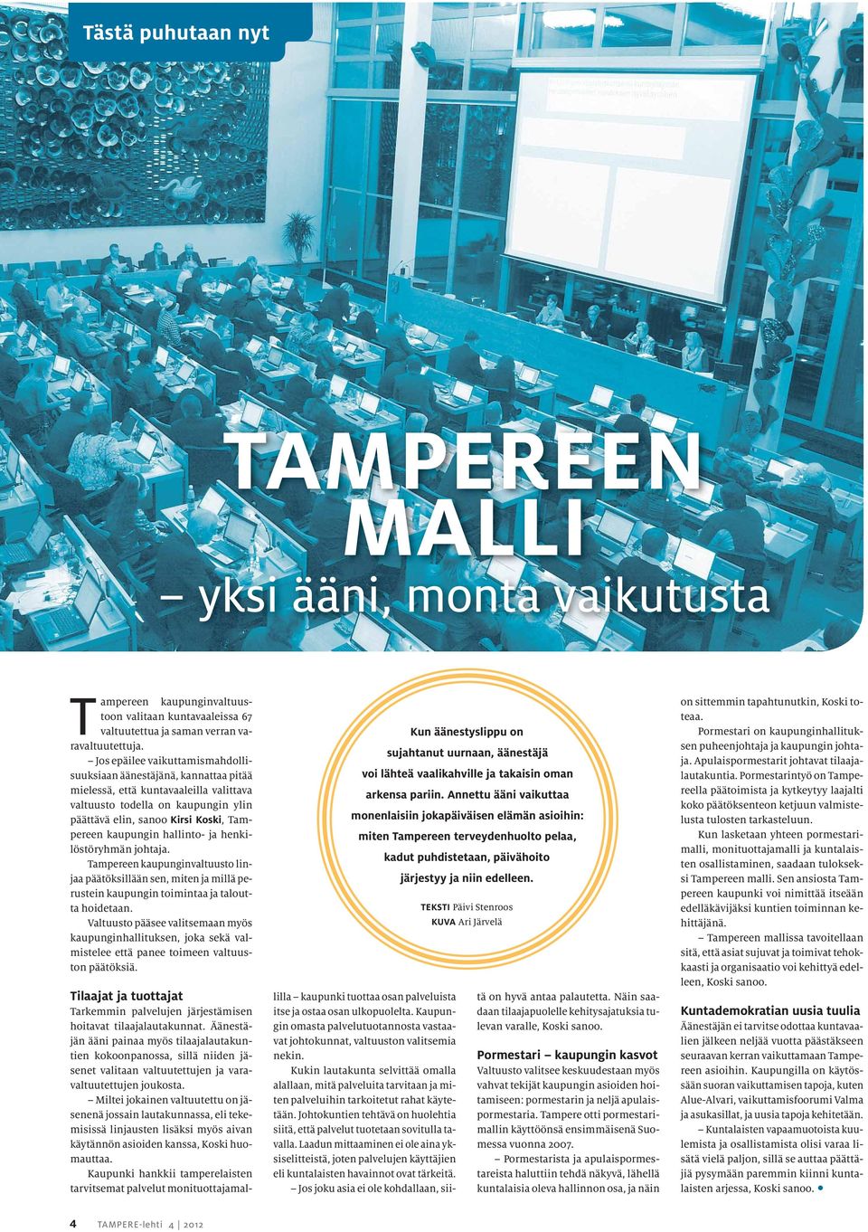 hallinto- ja henkilöstöryhmän johtaja. Tampereen kaupunginvaltuusto linjaa päätöksillään sen, miten ja millä perustein kaupungin toimintaa ja taloutta hoidetaan.
