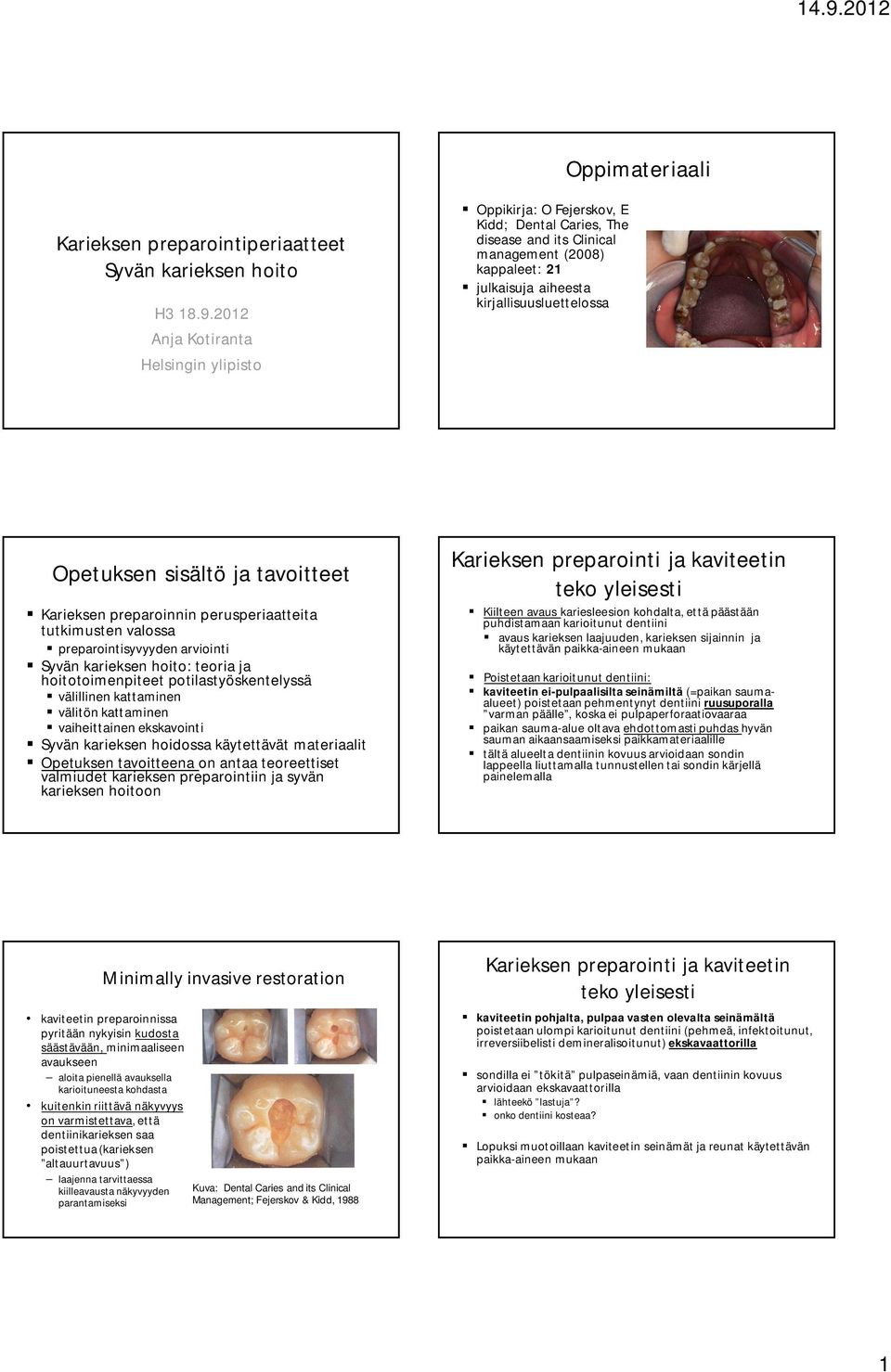 Opetuksen sisältö ja tavoitteet Karieksen preparoinnin perusperiaatteita tutkimusten valossa preparointisyvyyden arviointi Syvän karieksen hoito: teoria ja hoitotoimenpiteet potilastyöskentelyssä