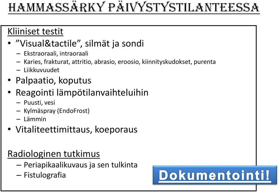 koputus Reagointi lämpötilanvaihteluihin Puusti, vesi Kylmäspray (EndoFrost) Lämmin