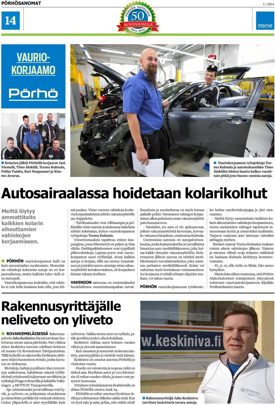 Pienenä poikana en olisi ikinä uskonut, että 50 vuoden kuluttua Pörhön Autoliike olisi Rovaniemen vanhin autoliike. Lappia rakennettiin voimalla.