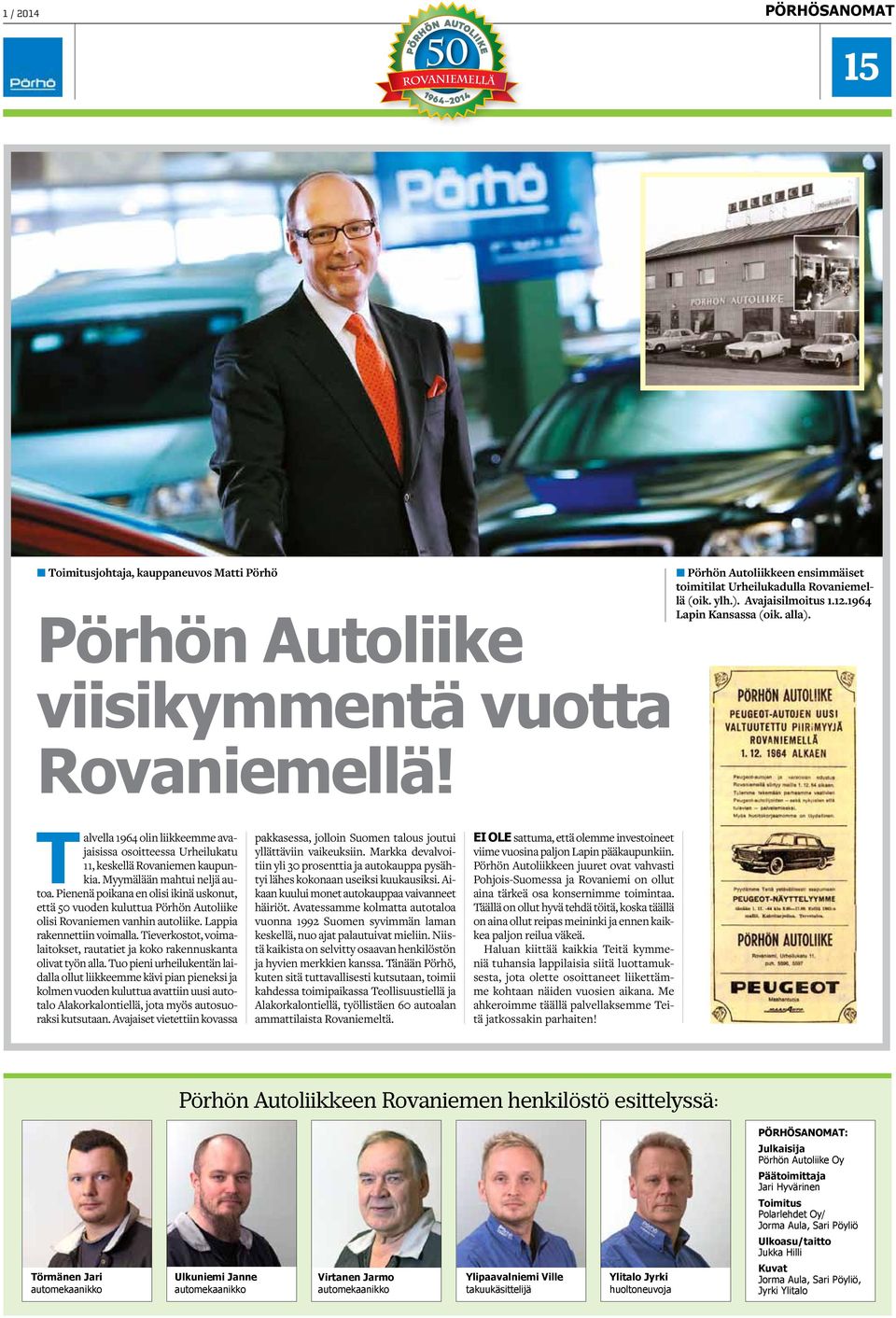varaosille kahden vuoden takuun 2 Huoltokäynnin yhteydessä tarkistamme, kohdistuuko autoosi valmistajan kustantamia laadunparannustoimenpiteitä, esim. uusia ohjelmistopäivityksiä UUTTA!