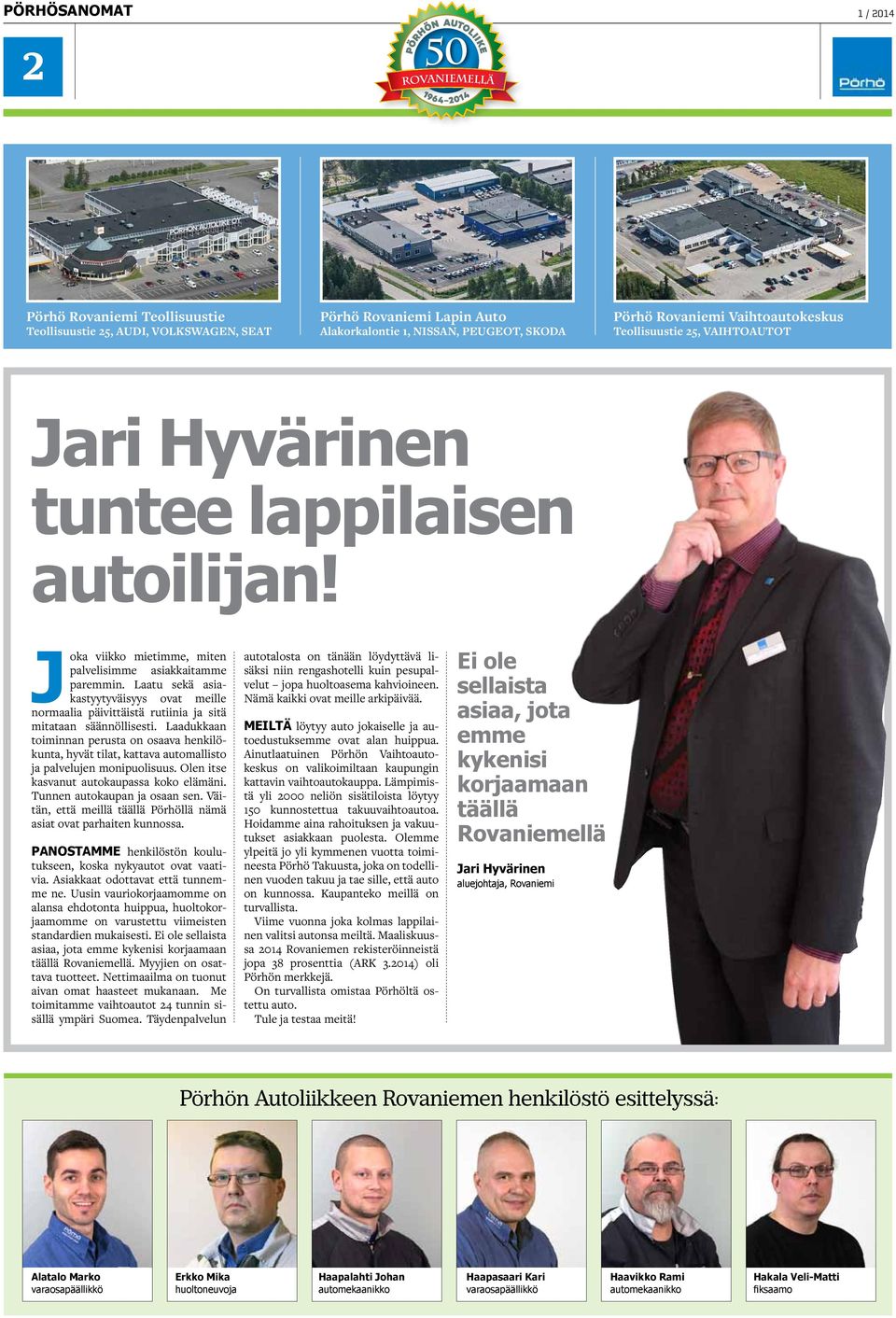 Laatu sekä asiakastyytyväisyys ovat meille normaalia päivittäistä rutiinia ja sitä mitataan säännöllisesti.