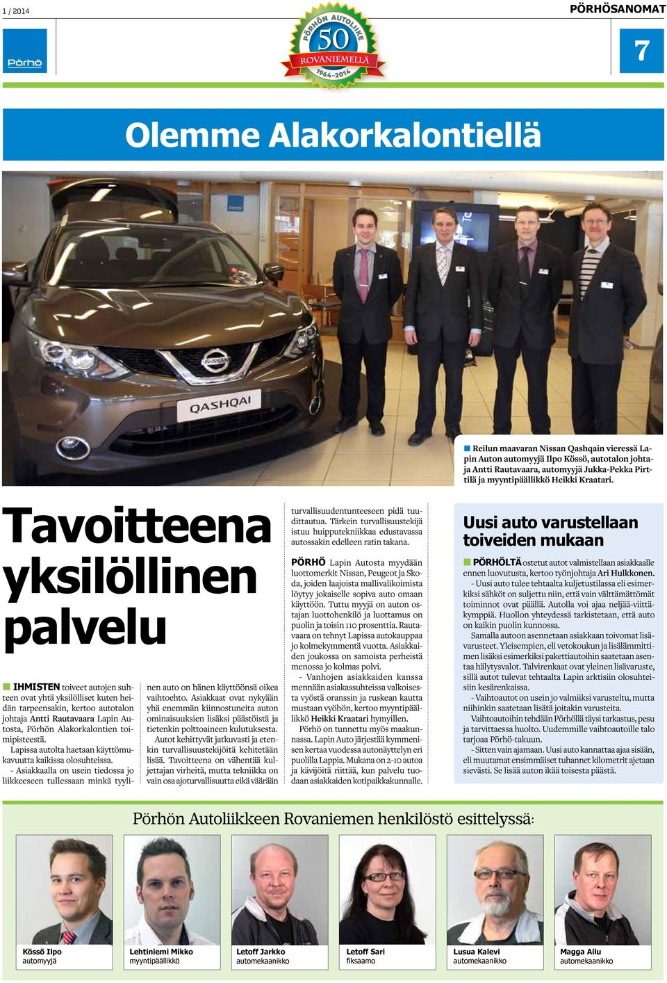 Tavoitteena yksilöllinen palvelu T IHMISTEN toiveet autojen suhteen ovat yhtä yksilölliset kuten heidän tarpeensakin, kertoo autotalon johtaja Antti Rautavaara Lapin Autosta, Pörhön Alakorkalontien