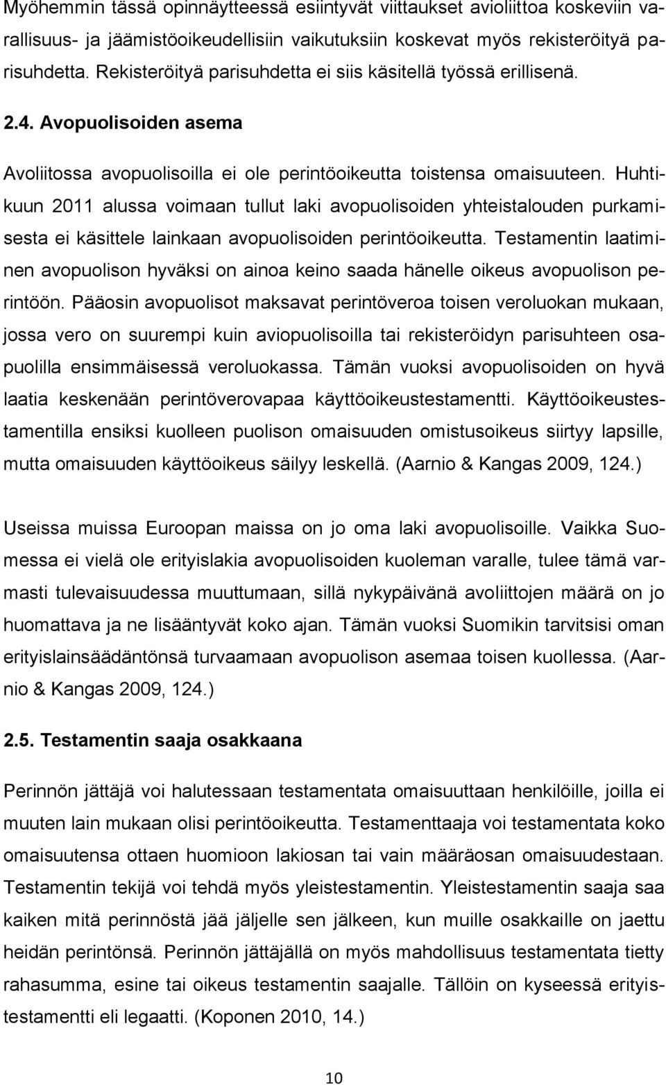 Huhtikuun 2011 alussa voimaan tullut laki avopuolisoiden yhteistalouden purkamisesta ei käsittele lainkaan avopuolisoiden perintöoikeutta.