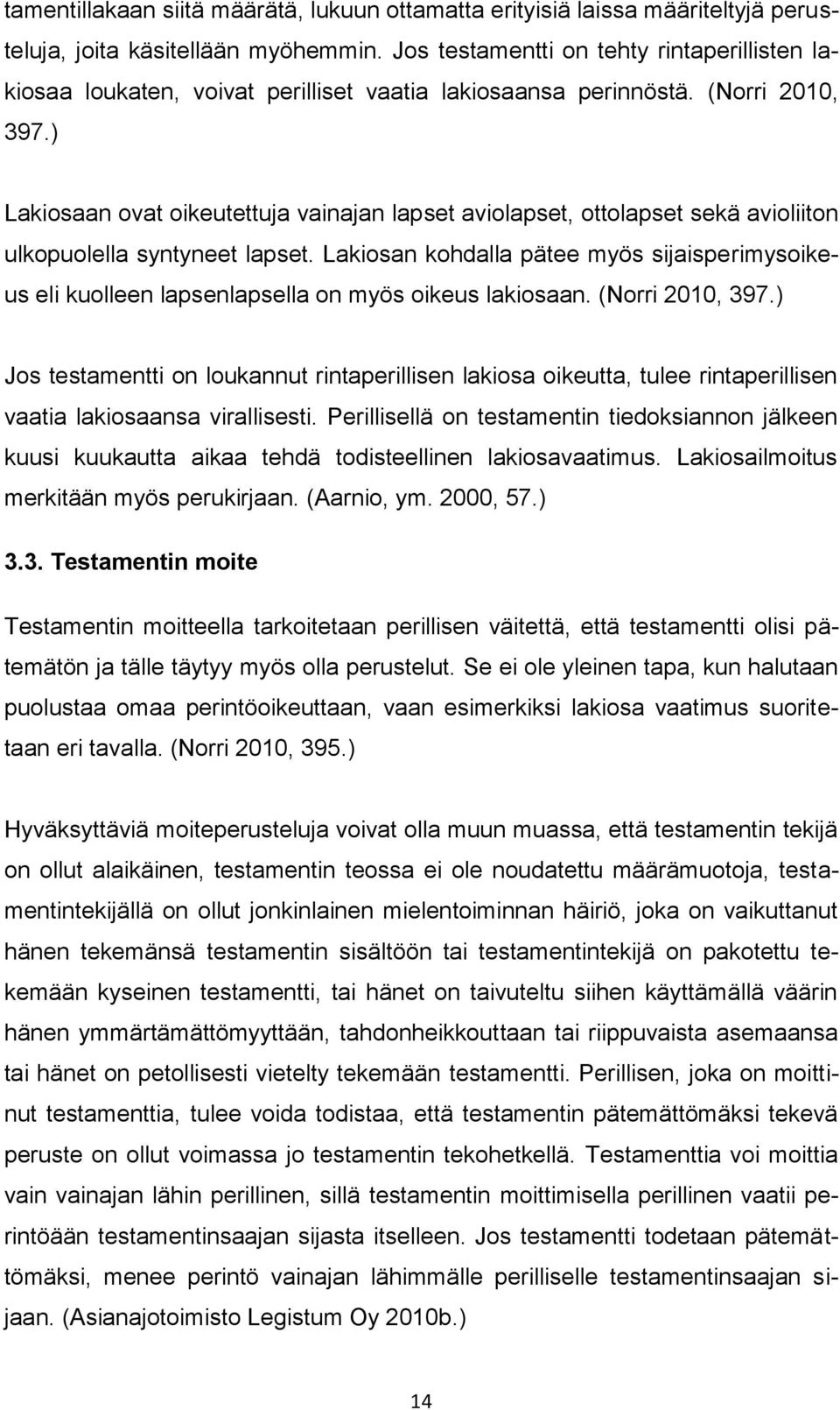 ) Lakiosaan ovat oikeutettuja vainajan lapset aviolapset, ottolapset sekä avioliiton ulkopuolella syntyneet lapset.