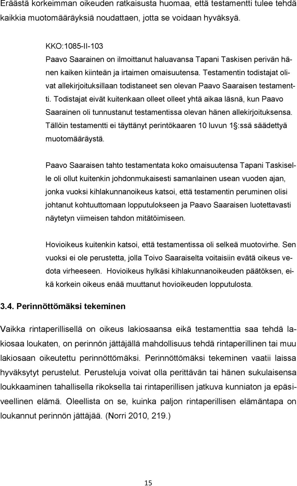 Testamentin todistajat olivat allekirjoituksillaan todistaneet sen olevan Paavo Saaraisen testamentti.