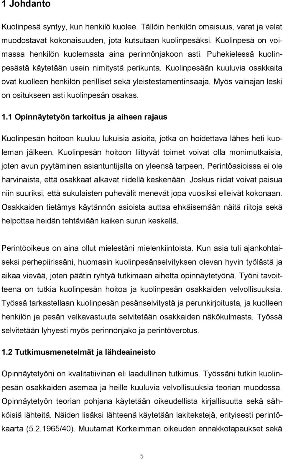 Kuolinpesään kuuluvia osakkaita ovat kuolleen henkilön perilliset sekä yleistestamentinsaaja. Myös vainajan leski on ositukseen asti kuolinpesän osakas. 1.