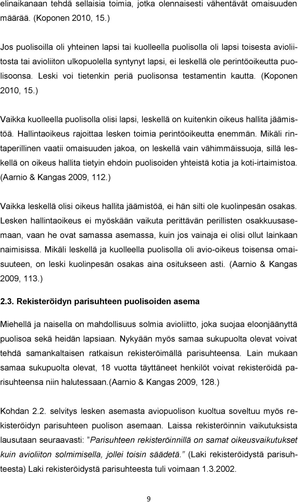 Leski voi tietenkin periä puolisonsa testamentin kautta. (Koponen 2010, 15.) Vaikka kuolleella puolisolla olisi lapsi, leskellä on kuitenkin oikeus hallita jäämistöä.