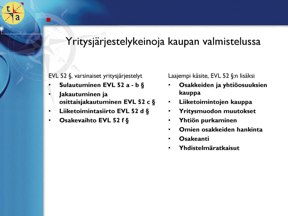 Osakevaihto EVL 52 f Laajempi käsite, EVL 52 :n lisäksi Osakkeiden ja yhtiöosuuksien kauppa