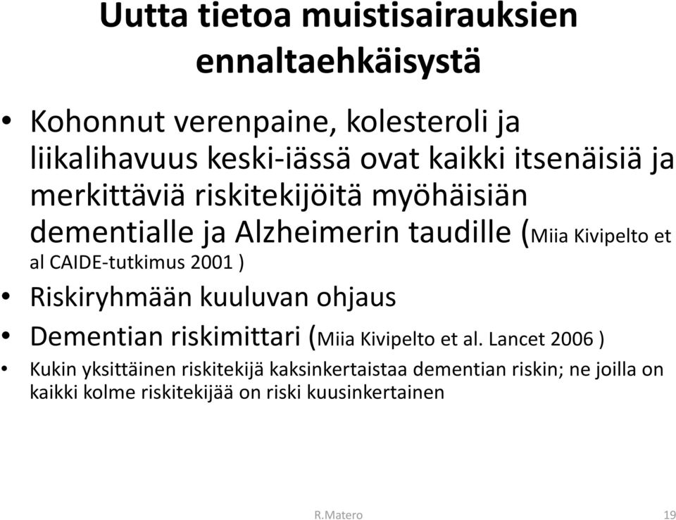 al CAIDE tutkimus 2001 ) Riskiryhmään kuuluvan ohjaus Dementian riskimittari (Miia( Kivipelto et al.