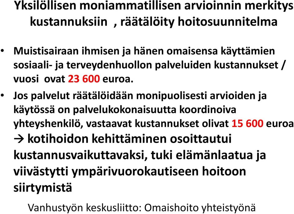 Jos palvelut räätälöidään monipuolisesti arvioiden ja käytössä on palvelukokonaisuutta koordinoiva yhteyshenkilö, vastaavat kustannukset