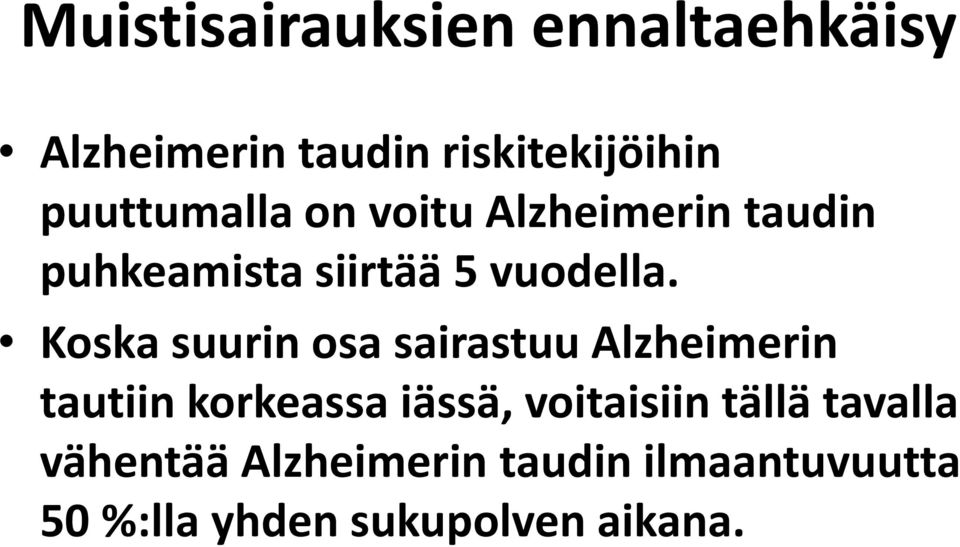 Koska suurin osa sairastuualzheimerin tautiin korkeassa iässä, voitaisiin