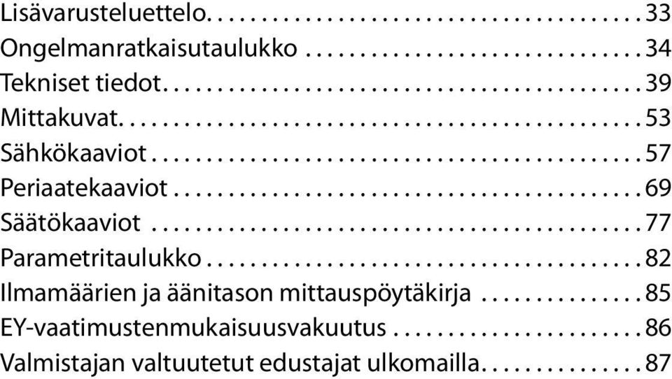 ..77 Parametritaulukko...8 Ilmamäärien ja äänitason mittauspöytäkirja.