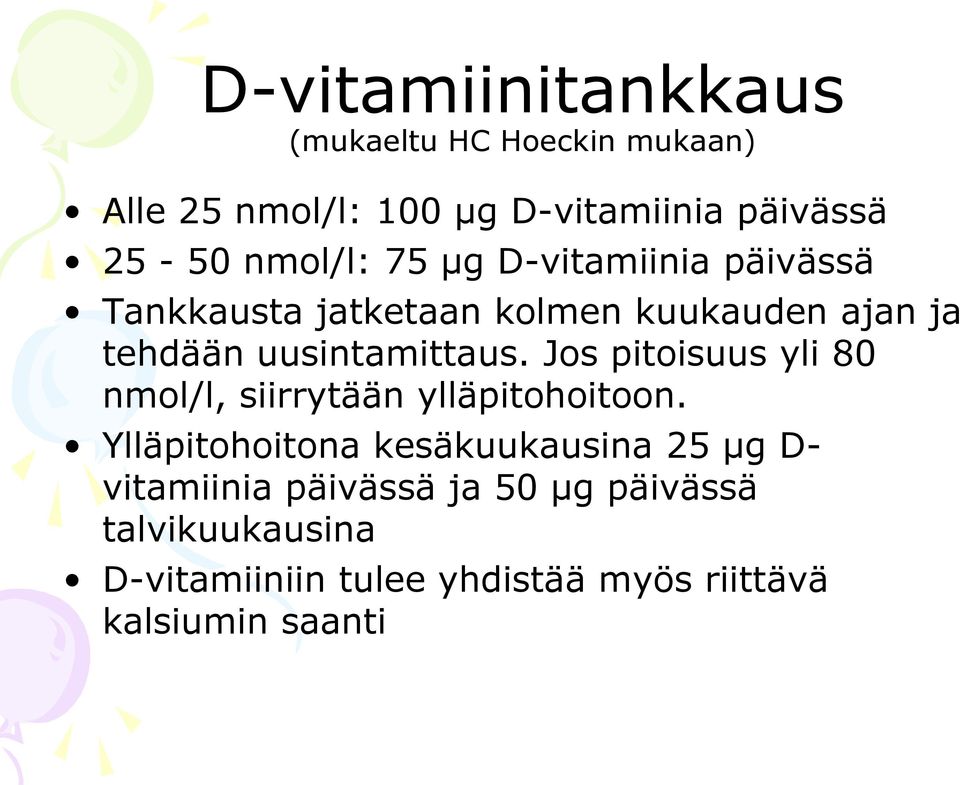 uusintamittaus. Jos pitoisuus yli 80 nmol/l, siirrytään ylläpitohoitoon.