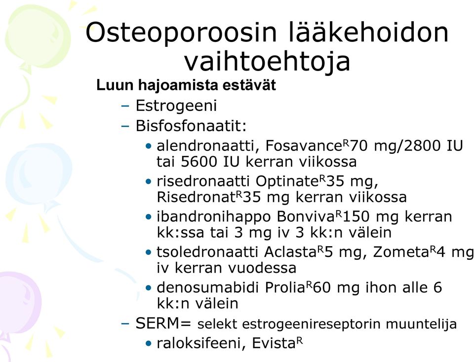 Bonviva R 150 mg kerran kk:ssa tai 3 mg iv 3 kk:n välein tsoledronaatti Aclasta R 5 mg, Zometa R 4 mg iv kerran vuodessa