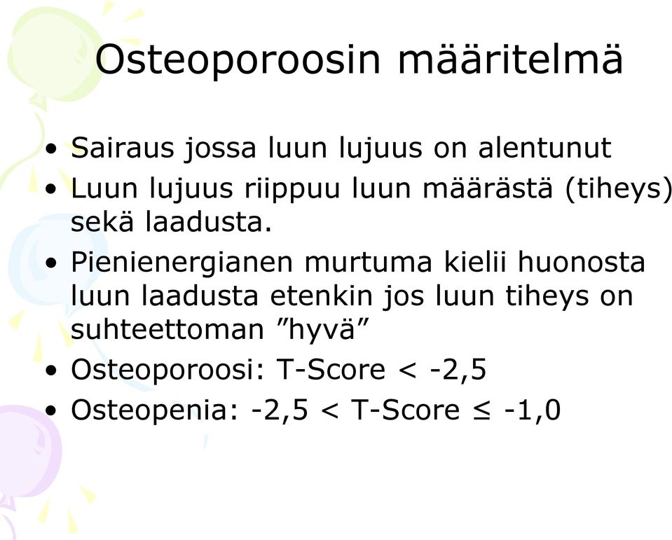 Pienienergianen murtuma kielii huonosta luun laadusta etenkin jos luun