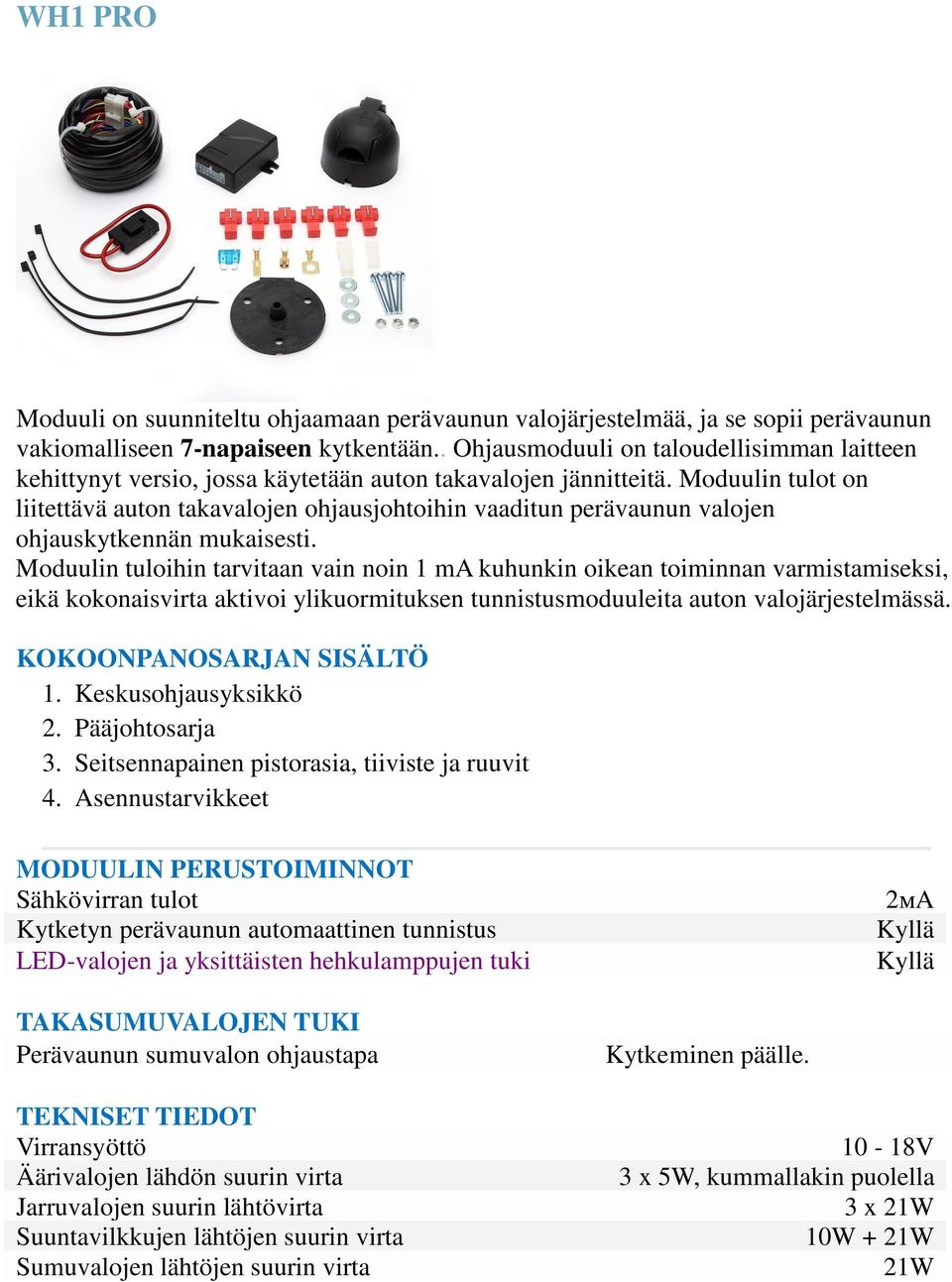 Moduulin tulot on liitettävä auton takavalojen ohjausjohtoihin vaaditun perävaunun valojen ohjauskytkennän mukaisesti.