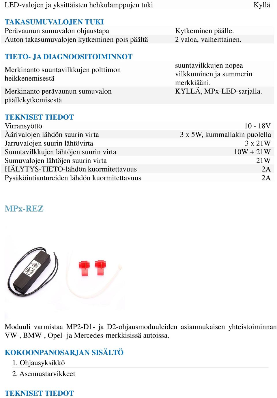 vaiheittainen. suuntavilkkujen nopea vilkkuminen ja summerin merkkiääni. KYLLÄ, MPx-LED-sarjalla.