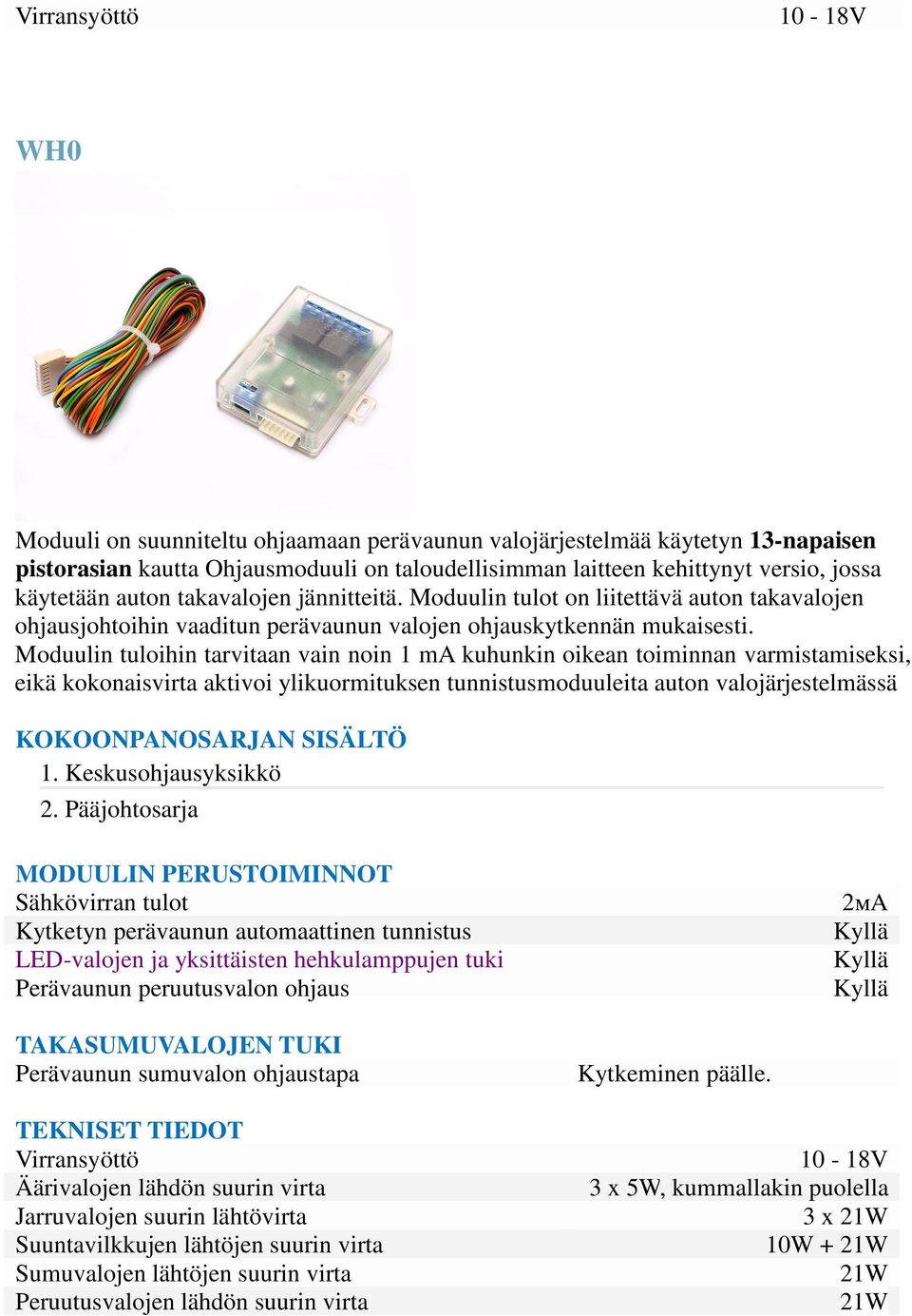 Moduulin tulot on liitettävä auton takavalojen ohjausjohtoihin vaaditun perävaunun valojen ohjauskytkennän mukaisesti.