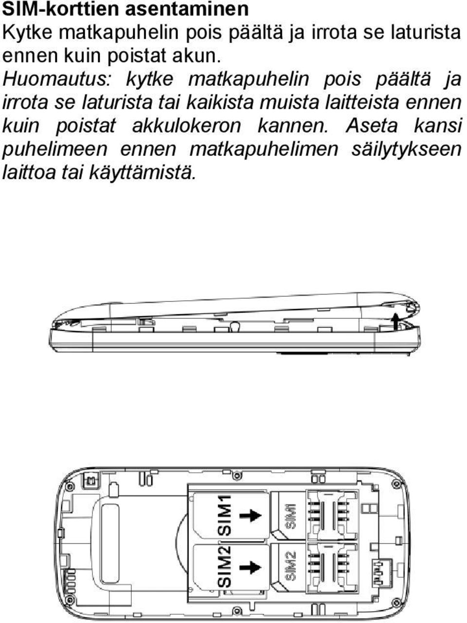 Huomautus: kytke matkapuhelin pois päältä ja irrota se laturista tai kaikista