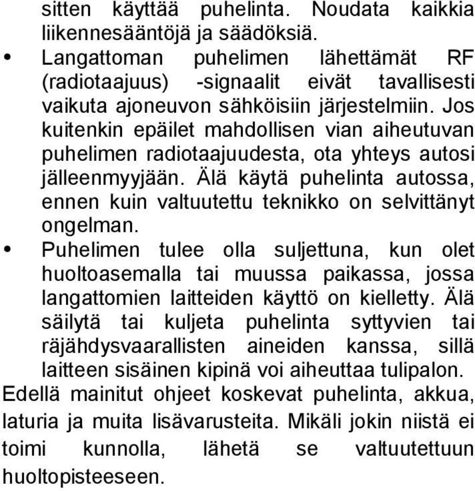 Puhelimen tulee olla suljettuna, kun olet huoltoasemalla tai muussa paikassa, jossa langattomien laitteiden käyttö on kielletty.