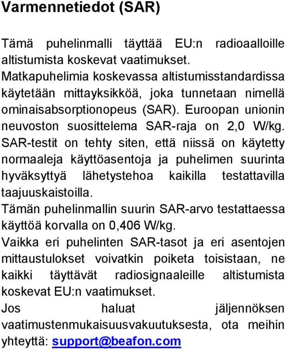 SAR-testit on tehty siten, että niissä on käytetty normaaleja käyttöasentoja ja puhelimen suurinta hyväksyttyä lähetystehoa kaikilla testattavilla taajuuskaistoilla.