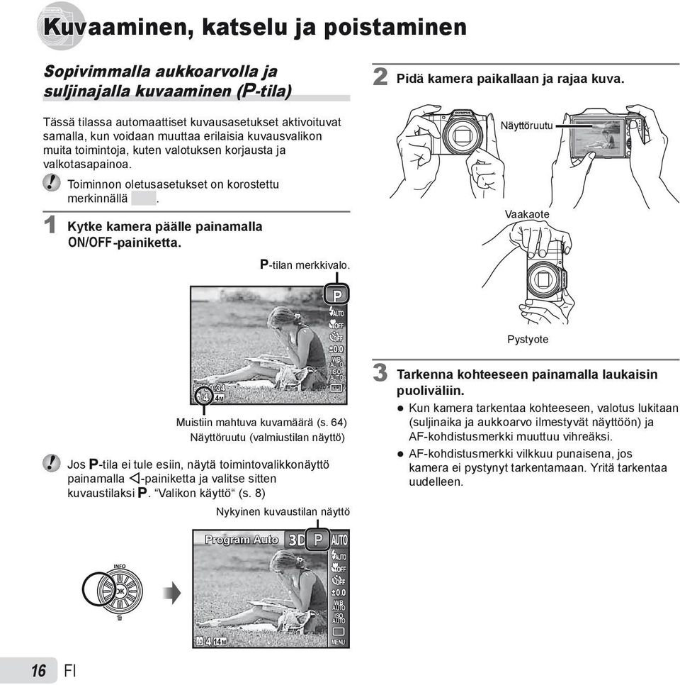 2 Pidä kamera paikallaan ja rajaa kuva. Näyttöruutu Vaakaote P 00:34 14M 4 0.0 WB ISO Muistiin mahtuva kuvamäärä (s.