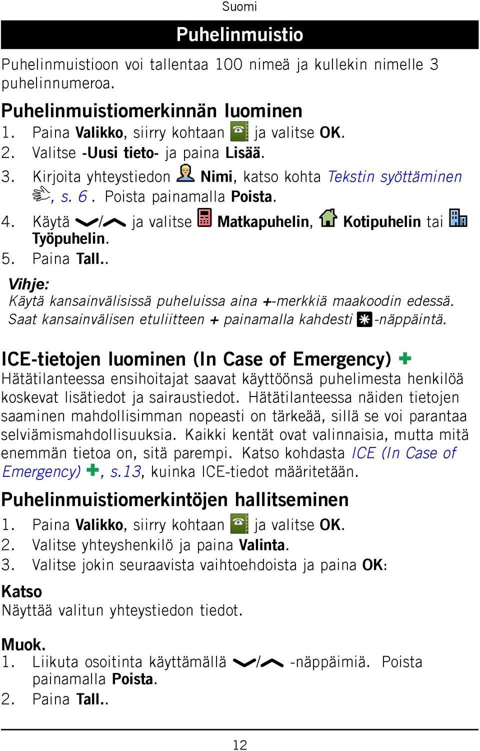 Saat kansainvälisen etuliitteen + painamalla kahdesti *-näppäintä.