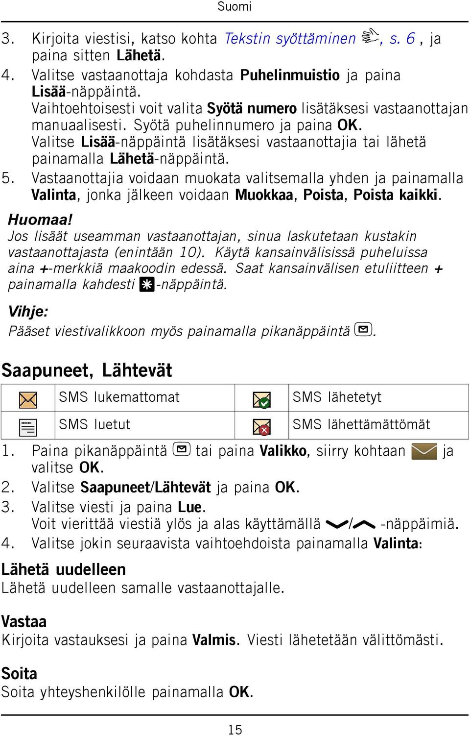 Valitse Lisää-näppäintä lisätäksesi vastaanottajia tai lähetä painamalla Lähetä-näppäintä. 5.